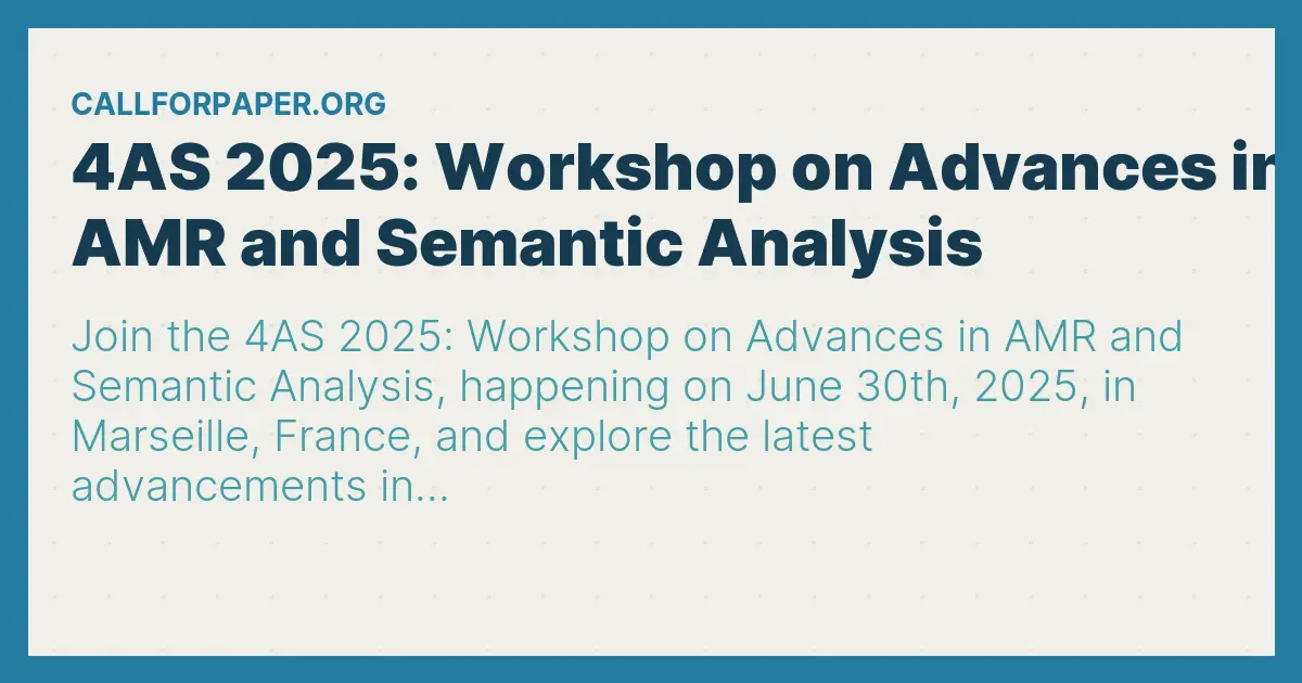 4AS 2025: Workshop on Advances in AMR and Semantic Analysis