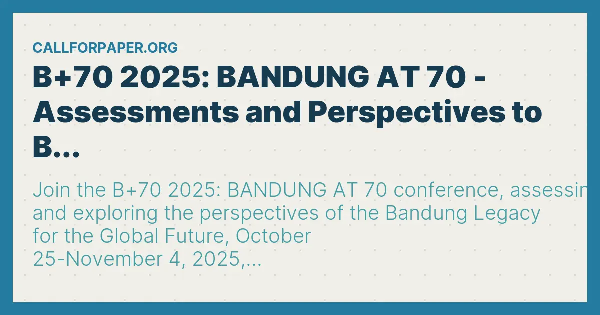 B+70 2025: BANDUNG AT 70 - Assessments and Perspectives to B...