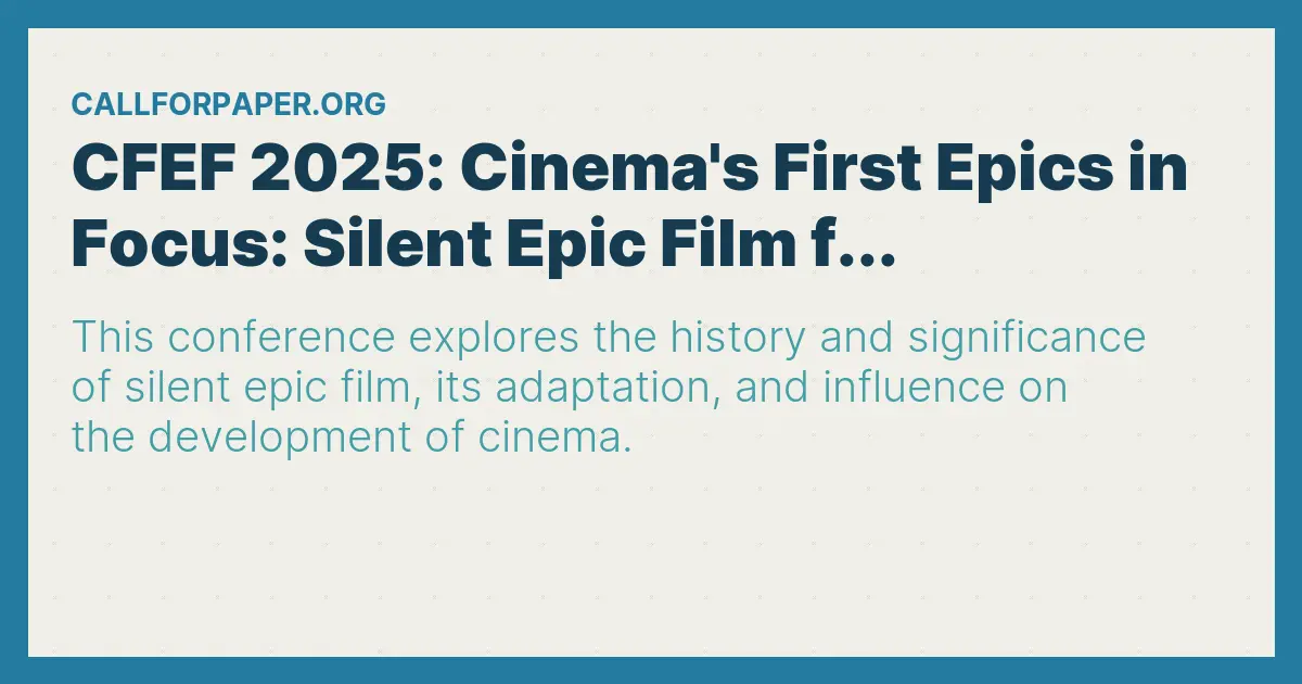 CFEF 2025: Cinema's First Epics in Focus: Silent Epic Film f...